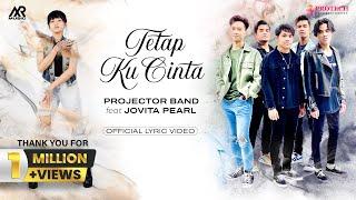 PROJECTOR BAND feat JOVITA PEARL - TETAP KU CINTA (Official Lyric Video)