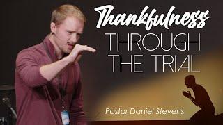 December 10-11, 2022 // Thankfulness through the Trial - Pastor Daniel Stevens [Recorded 11/27/2022]