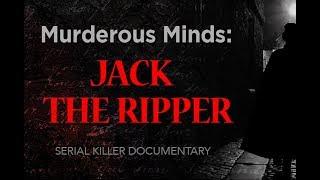 Murderous Minds: Jack The Ripper | Serial Killer Documentary