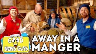 Away in a Manger  | Christmas Songs for Kids! | Good News Guys!