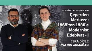 Çeperden Merkeze: 1965’ten 1980’e Modernist Edebiyat - I - Esra Dicle, Yalçın Armağan