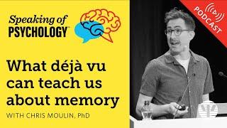 Speaking of Psychology: What déjà vu can teach us about memory, with Chris Moulin, PhD
