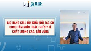 Phát triển y tế chất lượng cao, bền vững cùng BIC NANO CELL