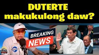 DUTERTE makukulong daw?