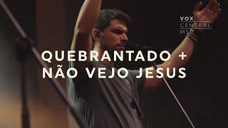 Vox Central MSC | Quebrantado + Não Vejo Jesus | Renato Mimessi