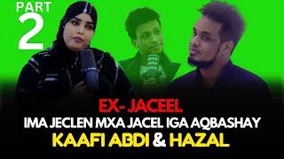 PART 2: KAFI ABDI & HAZAL ADO IJECLEN MAXA JACEL IGA OGOLATAY EX JACEL