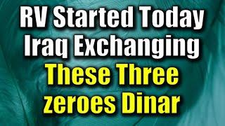 Iraqi Dinar  RV Started Today Iraq Exchanging Those Three zeroes Dinar Today IQD Updates & RV News