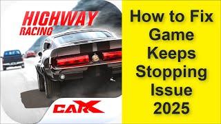 How to Fix CarX Highway Racing Game Keeps Stopping Issue 2025