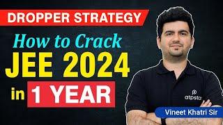 How to Crack JEE 2024 in Drop year | Dropper preparation Strategy | Vineet Khatri sir