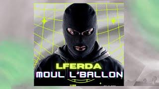 LFERDA Moul L’Ballon (Music Officiel)