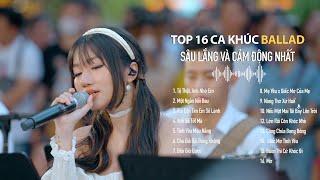 TOP 16 Ca Khúc Ballad sâu lắng và cảm động nhất về tình yêu, gia đình | Top Hit Triệu View
