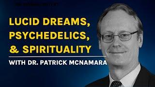 Unlock Your Potential: Channeling REM Sleep, Lucid Dreaming, & Psychedelics | Dr. Patrick Mcnamara