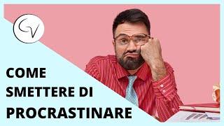 Come smettere di procrastinare - esercizi pratici | Gabriele Vittorio