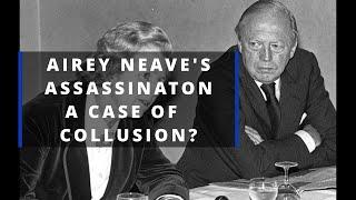 The Assassination Of Airey Neave  - A Case Of Collusion?