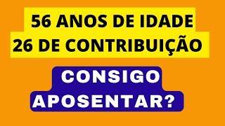 56 ANOS DE IDADE E 26 DE CONTRIBUIÇÃO CONSEGUE APOSENTAR? Veja quais são as possibilidades