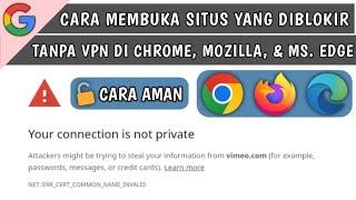 Cara Membuka Situs yang Diblokir Tanpa VPN di Google Chrome, Mozilla Firefox dan Microsoft Edge