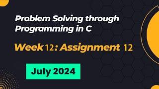 NPTEL Problem Solving through Programming in C ASSIGNMENT 12 ANSWERS 2024 July Week 12 Quiz Solution