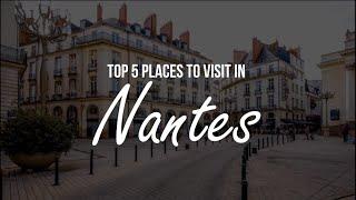 TOP 5 Places to visit in Nantes