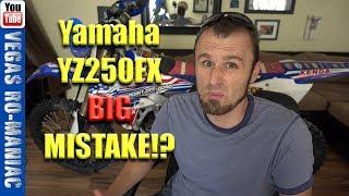  MY BIG MISTAKE  Buying a Yamaha YZ250FX 