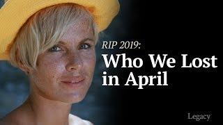 R.I.P. April 2019: Celebrities & Newsmakers Who Died | Legacy.com