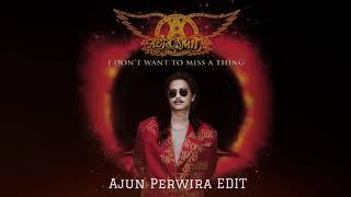 I Don't Want to Miss a Thing - AJUN PERWIRA EDIT