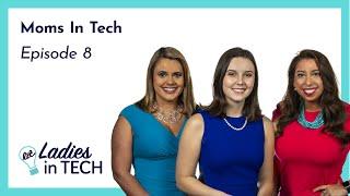 Ladies in Tech Episode 8 - Moms in Tech