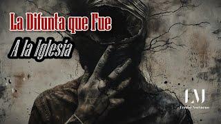 La Difunta que Fue a la Iglesia / Relatos Paranormales