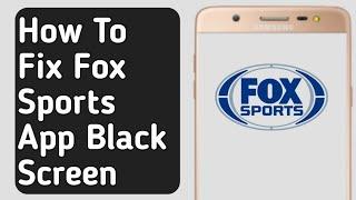 How to Fix Fox Sports App Black Screen Problem