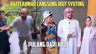 RAFFI AHMAD LANGSUNG IKUT SYUTING, PULANG DARI HAJI