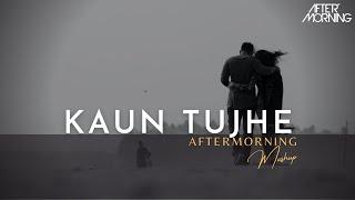 Kaun Tujhe - Aftermorning Chillout Mashup 2023 | Romantic Sad Songs | Bollywood Lofi