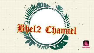 My 1st Intro Bhel2 Channel