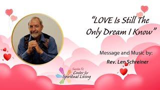 "Love Is Still the Only Dream I Know" by Rev. Len Schreiner.