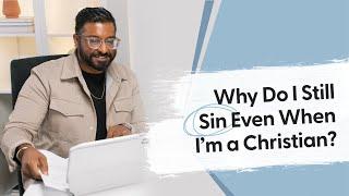 Why Do I Still Sin Even When I’m a Christian? | Dr. Joel Muddamalle