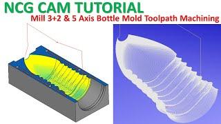 NCG CAM Tutorial #59 | Mill 3+2 & 5 Axis Bottle Mold Toolpath Machining -Part 2