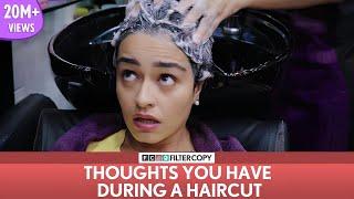 FilterCopy | Thoughts You Have During A Haircut | Ft. Apoorva Arora