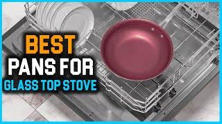 Best Pans for Glass Top Stove in 2023 - Top 6 Picks