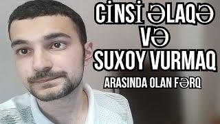 Suxoy vurmaq və cinsi əlaqə arasında fərq nədir?