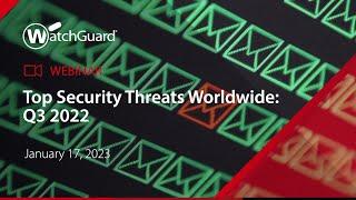 Webinar: Top Security Threats Worldwide: Q3 2022 - 17 January 2023