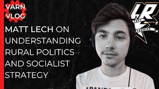 Varn Vlog: Matt Lech of Left Reckoning on Understanding Rural Politics and Socialist Strategy