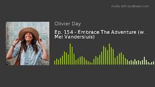 Ep. 154 - Embrace The Adventure (w. Mel Vandersluis)