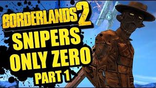 Yeah, I'm Thinkin' I'm Back | Snipers Only Zero Part 1 | Borderlands 2