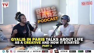 Gyalis in Paris talks about life as a Creative and how it started | The Buss Earz podcast PART 1