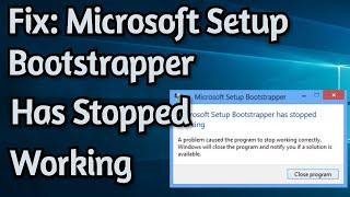 How To Fix: Microsoft Setup Bootstrapper Has Stopped Working on Windows 10/8/7