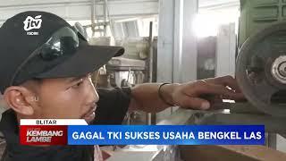 BLITAR - Gagal TKI Sukses Usaha Bengkel Las