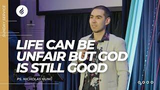 Life Can Be Unfair But God Is Still Good (Pastor Nicholas Hung, 9 July 2023)