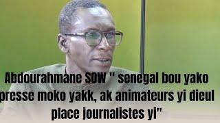 Abdourahmane SOW " senegal bou yako presse moko yakk, ak animateurs yi dieul place journalistes yi"