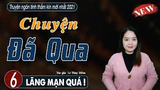 Truyện ngắn hay CHUYỆN ĐÃ QUA Tập 6 - mc thanh mai mới nhất 2021