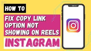 How to Fix Copy Link Option Not Showing on Instagram Reels?