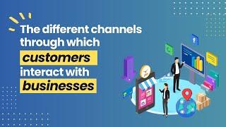 The different channels through which customers interact with businesses