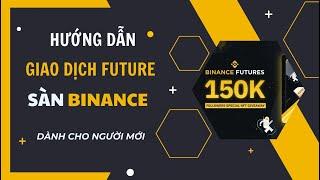 HƯỚNG DẪN GIAO DỊCH FUTURE TRÊN SÀN BINANCE CHO NGƯỜI MỚI 2023